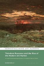 Théodore Rousseau and the Rise of the Modern Art Market: An Avant-Garde Landscape Painter in Nineteenth-Century France