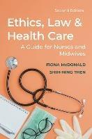 Ethics, Law and Health Care: A guide for nurses and midwives