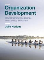 Organization Development: How Organizations Change and Develop Effectively