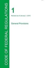 CFR 1, General Provisions, January 01, 2015 (Volume 1 of 1)