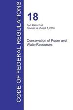 CFR 18, Part 400 to End, Conservation of Power and Water Resources, April 01, 2016 (Volume 2 of 2)