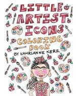 Little Artist Icons Coloring Book: Original Illustrations and Quotes of Artist Legends