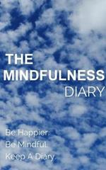 The Mindfulness Diary: Be Happier. Be Mindful. Keep A Diary