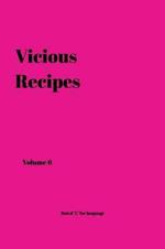 Vicious Recipes: Volume 6