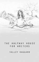 The Halfway House for Writers: A Life in 10 Minutes Handbook