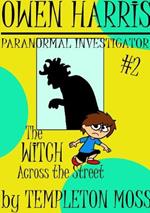 Owen Harris: Paranormal Investigator #2, the Witch Across the Street