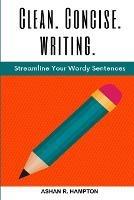 Clean, Concise Writing: Streamline Your Wordy Sentences