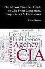 The Almost Classified Guide to CIA Front Companies, Proprietaries & Contractors