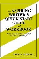 The Aspiring Writer's Quick Start Guide and Workbook