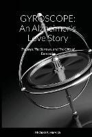 Gyroscope: An Alzheimer's Love Story: The Joys, The Sorrows, and The Gifts of Dementia