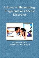 A Lover's Dismantling: Fragments of a Scenic Discourse