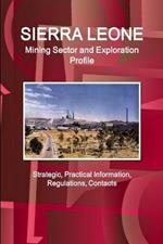 Sierra Leone Mining Sector and Exploration Profile - Strategic, Practical Information, Regulations, Contacts