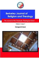 Berkeley Journal of Religion and Theology, Vol.1, No. 1