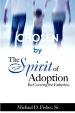 Chosen by the Spirit of Adoption: Re-Covering the Fatherless