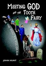 Meeting God and the Tooth Fairy on the Road to the Grave