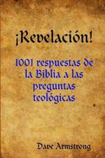 !Revelacion!: 1001 Respuestas De La Biblia a Las Preguntas Teologicas