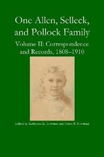 One Allen, Selleck, and Pollock Family, Volume II: Correspondence and Records, 1808-1910