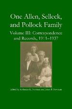 One Allen, Selleck, and Pollock Family, Volume III: Correspondence and Records, 1911-1937