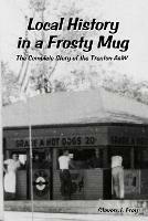 Local History in a Frosty Mug: the Complete Story of the Trenton A&W