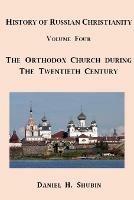 History of Russian Christianity, Volume Four, the Russian Orthodox Church During the Twentieth Century