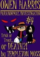 Owen Harris: Paranormal Investigator #4, Trick or Treat...or Death?!