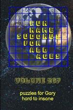 Fun Name Sudokus for All Ages Volume 267: Puzzles for Gary - Hard to Insane