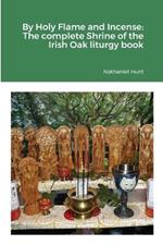 By Holy Flame and Incense: The complete Shrine of the Irish Oak liturgy book