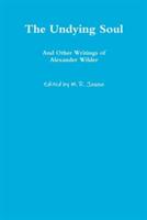 The Undying Soul and Other Writings of Alexander Wilder