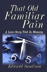 That Old Familiar Pain: A Love Story Told In Memory