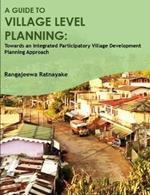 A guide to village level planning: towards an integrated participatory village development approach