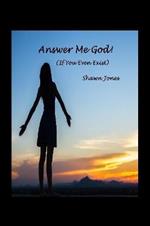 Answer Me God! (If You Even Exist)