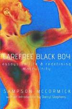 Carefree Black Boy: Essays on Life & Redefining Masculinity