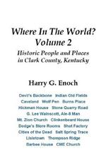 Where in the World? Volume 2, Historic People and Places in Clark County, Kentucky