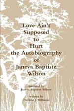 Love Ain't Supposed To Hurt The Autobiography of Janeva Baptiste Wilson