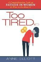 Too Tired: A Comprehensive Look at Fatigue in Women -- and What to Do About It