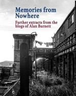 Memories From Nowhere: Further Extracts From The Blogs of Alan Burnett