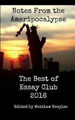 Notes From the Ameripocalypse: The Best of Essay Club 2016