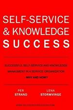 Self-Service & Knowledge Success: Successful self-service and knowledge management in a service organization