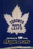Collecting the Top 100 Toronto Maple Leafs