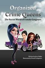 Organized Crime Queens: The Secret World of Female Gangsters