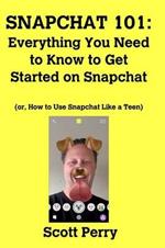 Snapchat 101: Everything You Need to Know to Get Started on Snapchat