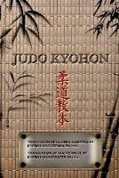 JUDO KYOHON Translation of masterpiece by Jigoro Kano created in 1931.: Translated Into the English and Spanish