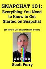 Snapchat 101: Everything You Need to Know to Get Started on Snapchat