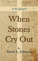 When Stones Cry Out: A Biography