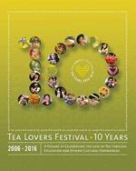 Tea Lovers Festival: 10 Years: Celebrating the Love of Tea through Education and Diverse Cultural Experiences