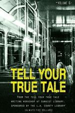 Tell Your True Tale: Sunkist/La Puente: Volume 6