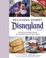 Delicious Disney: Disneyland: Recipes & Stories from The Happiest Place on Earth