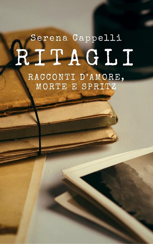 Ritagli: Racconti d'amore, morte e spritz - Serena Cappelli - ebook