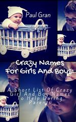 Crazy Names For Girls And Boys: A Short List Of Crazy Baby Names To Help Daring Parents