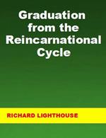 Graduation from the Reincarnational Cycle